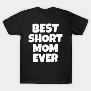 Best Short Mom Ever T-Shirt